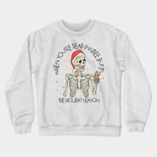 when you're dead inside but it's the holiday season Crewneck Sweatshirt